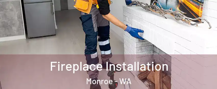  Fireplace Installation Monroe - WA