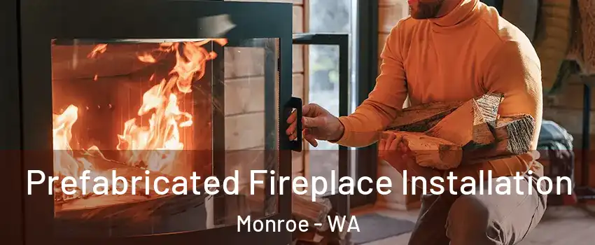  Prefabricated Fireplace Installation Monroe - WA